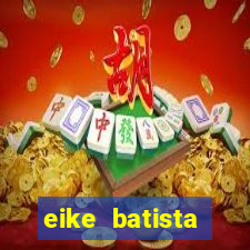 eike batista fortuna 2024